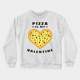 Pizza Is My Valentine - Funny Quote Crewneck Sweatshirt